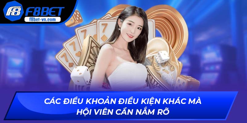 Các điều khoản điều kiện khác mà hội viên cần nắm rõ