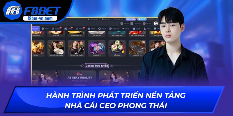 Hành trình phát triển nền tảng F8BET của CEO Phong Thái