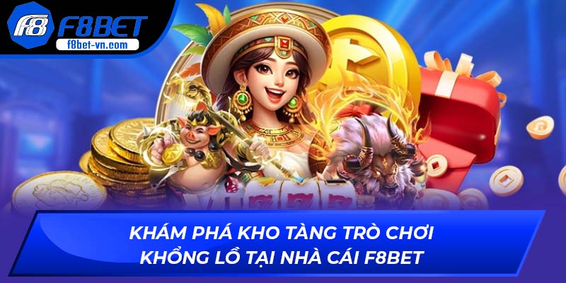 Khám phá kho tàng trò chơi khổng lồ tại F8BET
