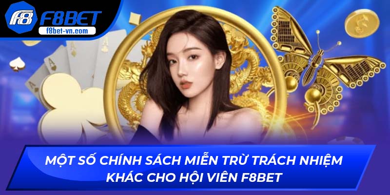 Một số chính sách miễn trừ trách nhiệm khác cho hội viên F8BET